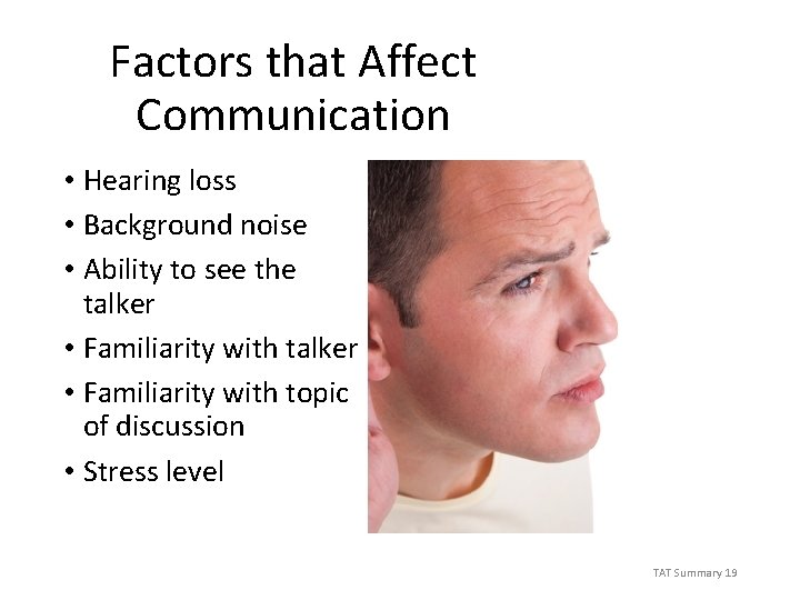 Factors that Affect Communication • Hearing loss • Background noise • Ability to see