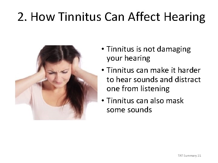 2. How Tinnitus Can Affect Hearing • Tinnitus is not damaging your hearing •