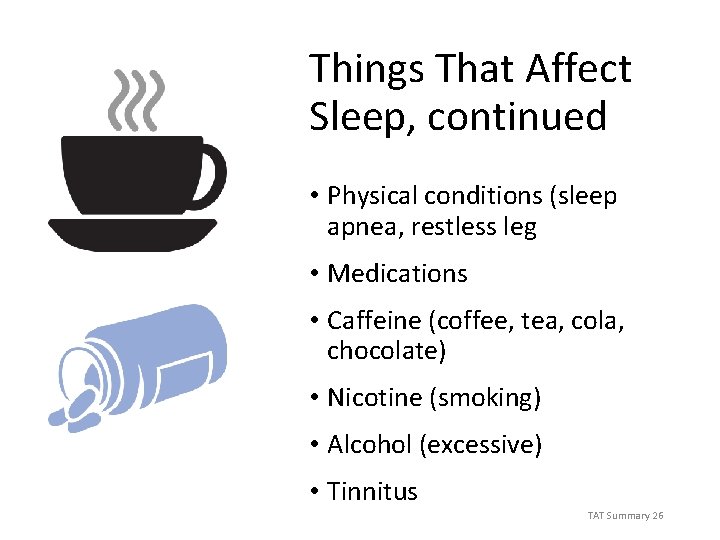 Things That Affect Sleep, continued • Physical conditions (sleep apnea, restless leg • Medications
