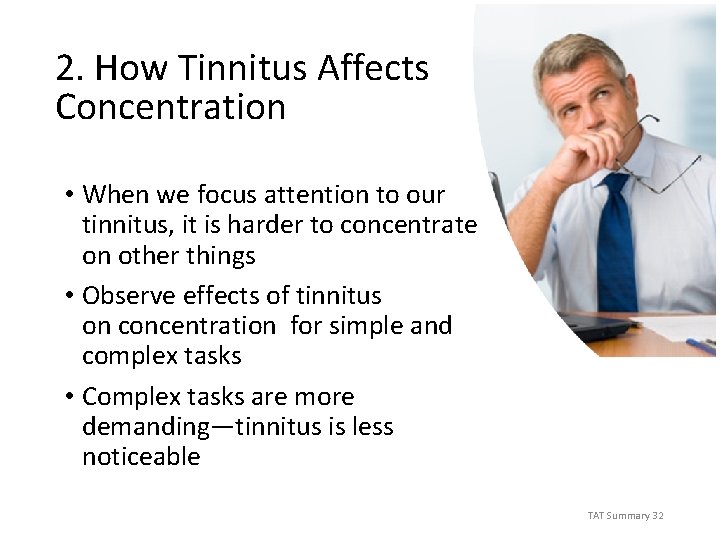 2. How Tinnitus Affects Concentration • When we focus attention to our tinnitus, it