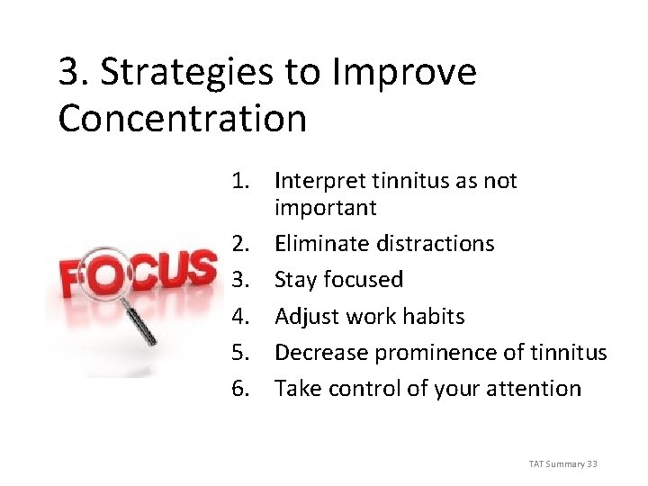 3. Strategies to Improve Concentration 1. Interpret tinnitus as not important 2. Eliminate distractions