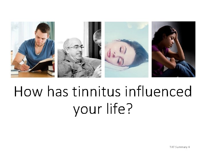 How has tinnitus influenced your life? TAT Summary 4 