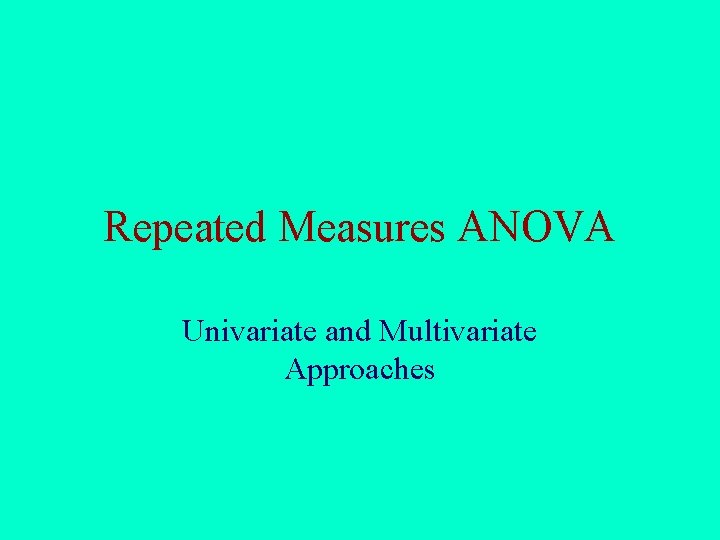 Repeated Measures ANOVA Univariate and Multivariate Approaches 