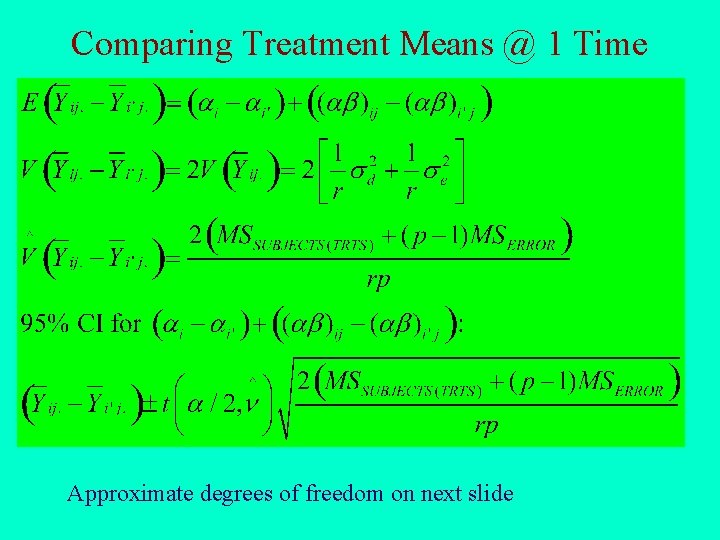 Comparing Treatment Means @ 1 Time Approximate degrees of freedom on next slide 