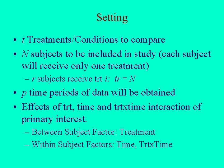 Setting • t Treatments/Conditions to compare • N subjects to be included in study