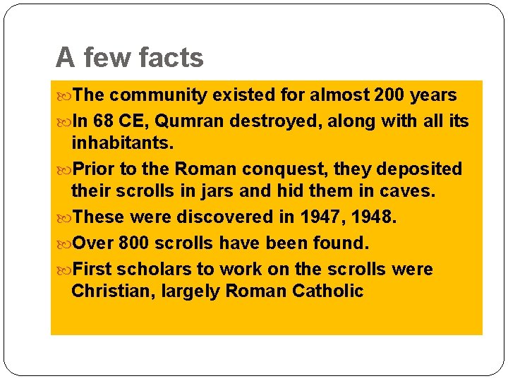 A few facts The community existed for almost 200 years In 68 CE, Qumran