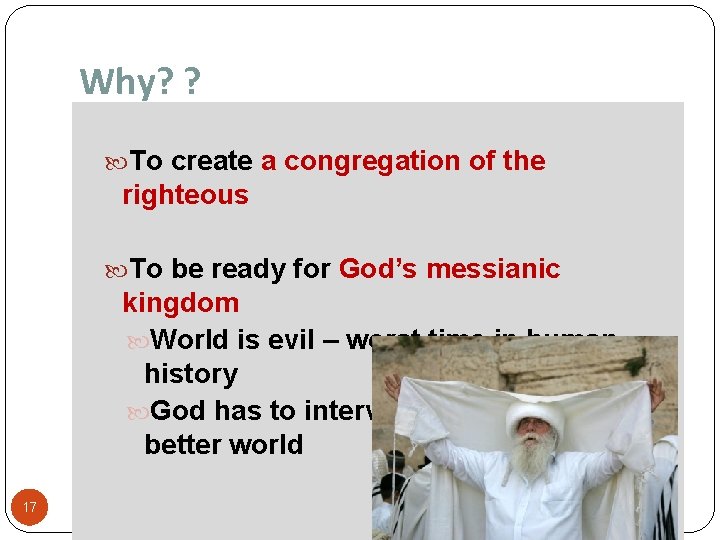 Why? ? To create a congregation of the righteous To be ready for God’s