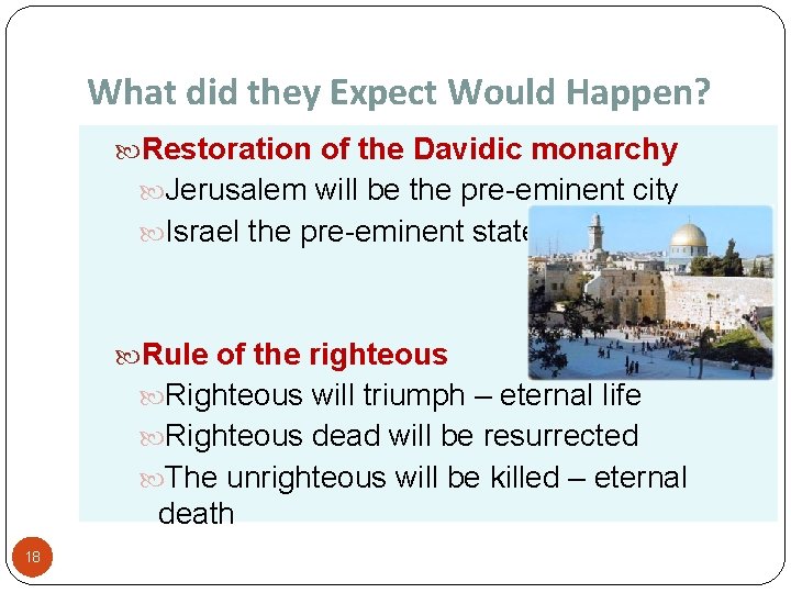 What did they Expect Would Happen? Restoration of the Davidic monarchy Jerusalem will be