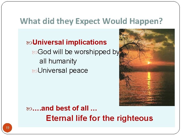 What did they Expect Would Happen? Universal implications God will be worshipped by all