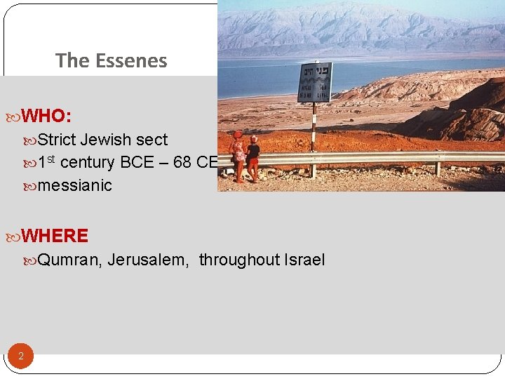 The Essenes WHO: Strict Jewish sect 1 st century BCE – 68 CE messianic