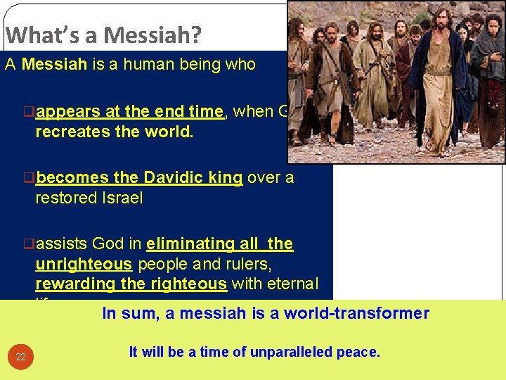 What’s a Messiah? A Messiah is a human being who qappears at the end