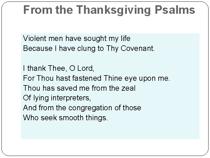 From the Thanksgiving Psalms Violent men have sought my life Because I have clung