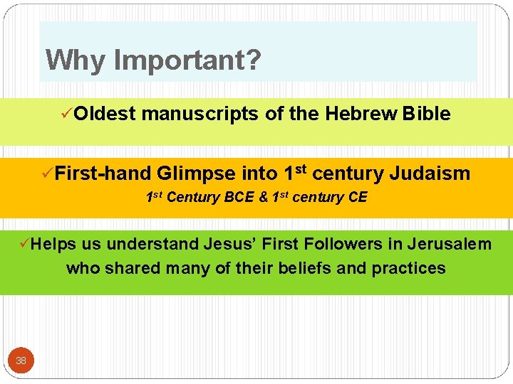 Why Important? üOldest manuscripts of the Hebrew Bible üFirst-hand Glimpse into 1 st century
