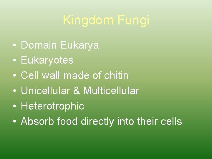 Kingdom Fungi • • • Domain Eukarya Eukaryotes Cell wall made of chitin Unicellular