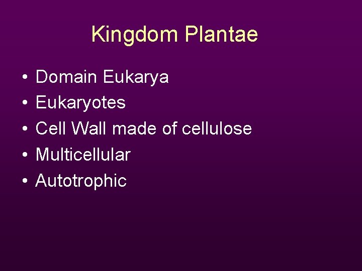 Kingdom Plantae • • • Domain Eukarya Eukaryotes Cell Wall made of cellulose Multicellular