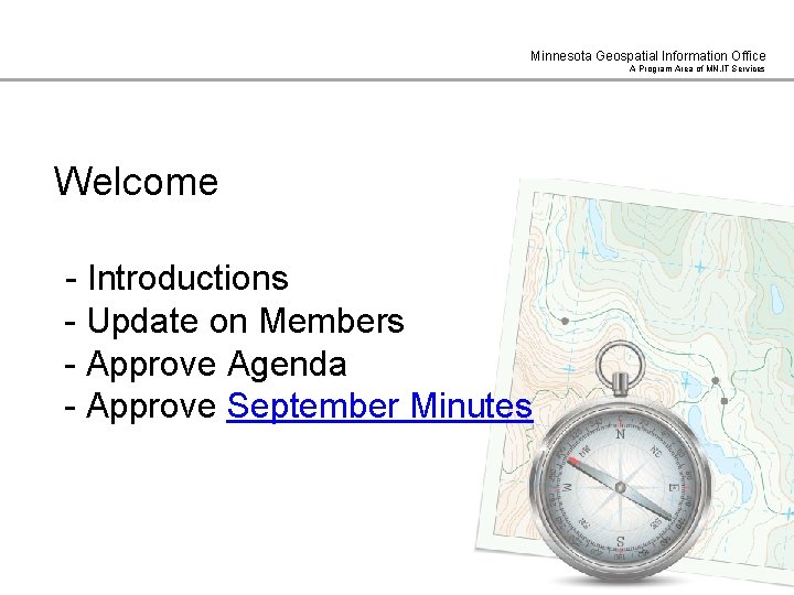 Minnesota Geospatial Information Office A Program Area of MN. IT Services Welcome - Introductions