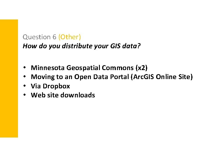 Question 6 (Other) How do you distribute your GIS data? • • Minnesota Geospatial