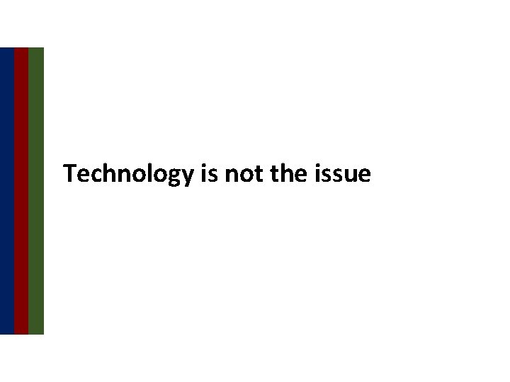 Technology is not the issue 