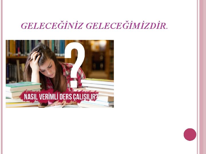 GELECEĞİNİZ GELECEĞİMİZDİR. 