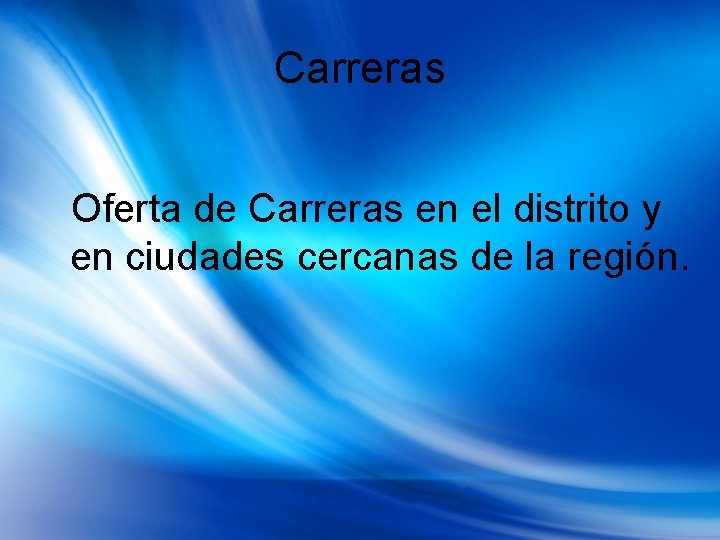 Carreras Oferta de Carreras en el distrito y en ciudades cercanas de la región.
