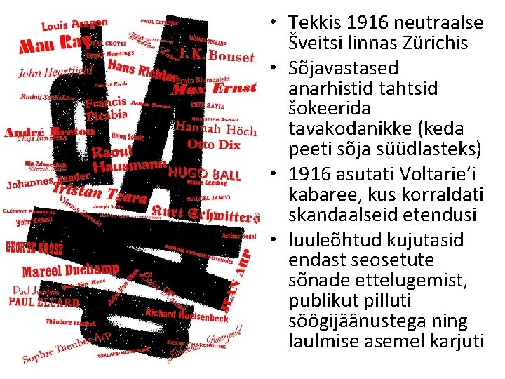  • Tekkis 1916 neutraalse Šveitsi linnas Zürichis • Sõjavastased anarhistid tahtsid šokeerida tavakodanikke