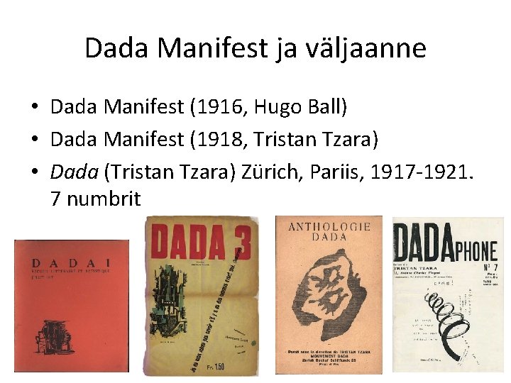 Dada Manifest ja väljaanne • Dada Manifest (1916, Hugo Ball) • Dada Manifest (1918,