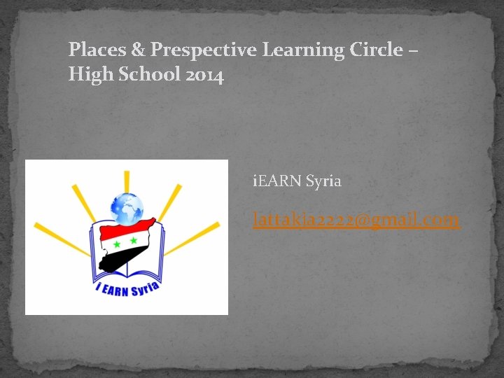 Places & Prespective Learning Circle – High School 2014 i. EARN Syria lattakia 2222@gmail.