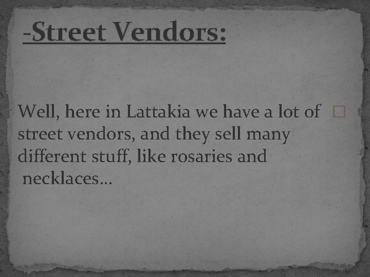 -Street Vendors: Well, here in Lattakia we have a lot of � street vendors,