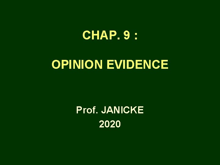 CHAP. 9 : OPINION EVIDENCE Prof. JANICKE 2020 