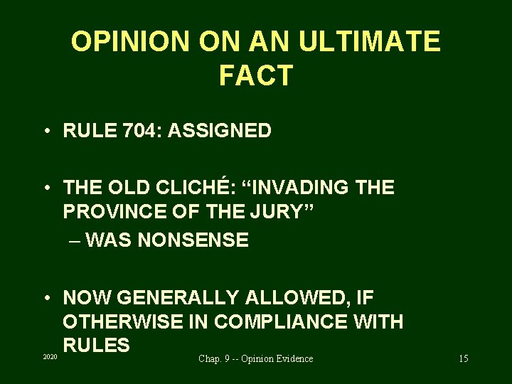 OPINION ON AN ULTIMATE FACT • RULE 704: ASSIGNED • THE OLD CLICHÉ: “INVADING