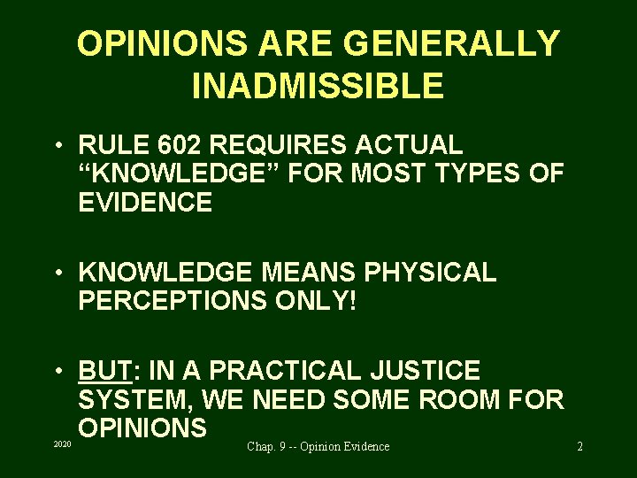 OPINIONS ARE GENERALLY INADMISSIBLE • RULE 602 REQUIRES ACTUAL “KNOWLEDGE” FOR MOST TYPES OF