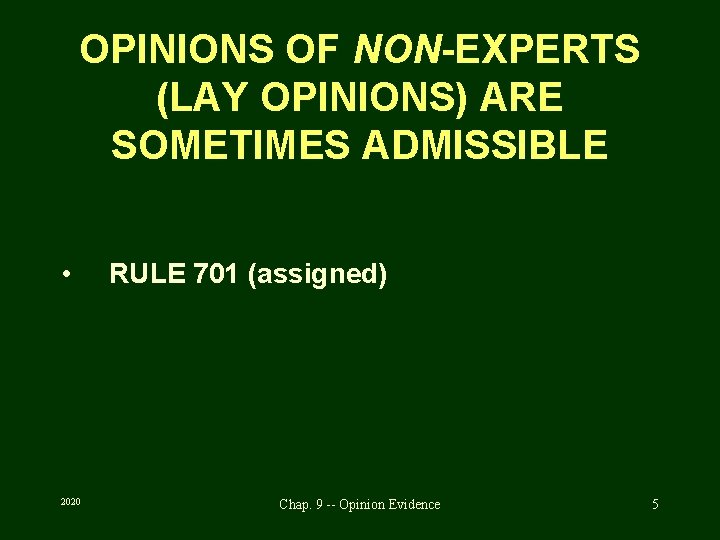 OPINIONS OF NON-EXPERTS (LAY OPINIONS) ARE SOMETIMES ADMISSIBLE • 2020 RULE 701 (assigned) Chap.