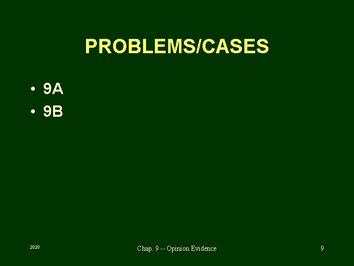 PROBLEMS/CASES • 9 A • 9 B 2020 Chap. 9 -- Opinion Evidence 9