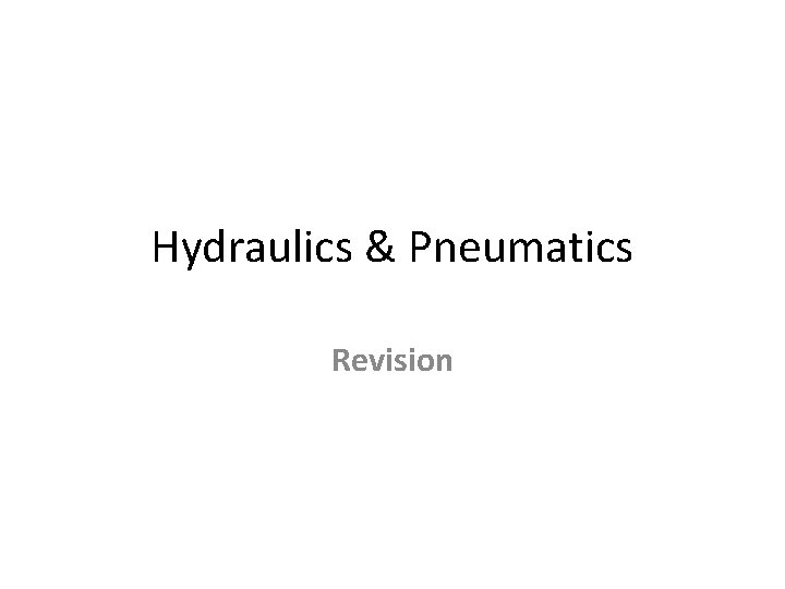 Hydraulics & Pneumatics Revision 