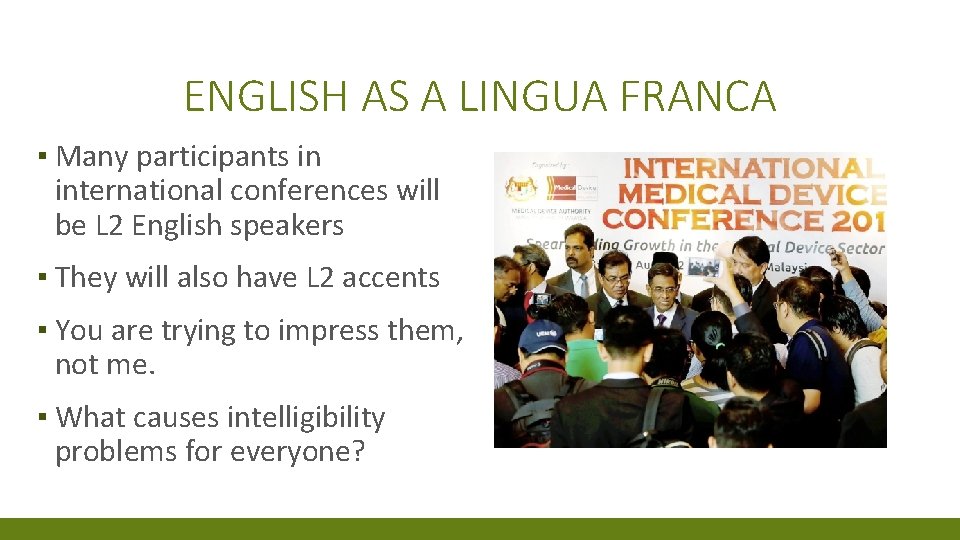 ENGLISH AS A LINGUA FRANCA ▪ Many participants in international conferences will be L