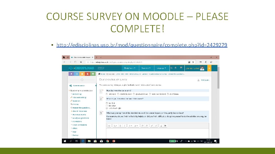 COURSE SURVEY ON MOODLE – PLEASE COMPLETE! ▪ http: //edisciplinas. usp. br/mod/questionnaire/complete. php? id=2429279