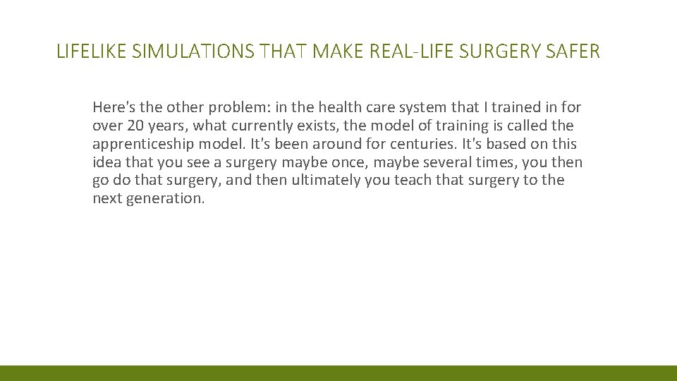 LIFELIKE SIMULATIONS THAT MAKE REAL-LIFE SURGERY SAFER Here's the other problem: in the health