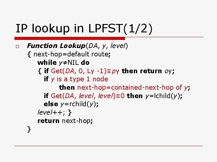 IP lookup in LPFST(1/2) o Function Lookup(DA, y, level) { next-hop=default route; while y≠NIL