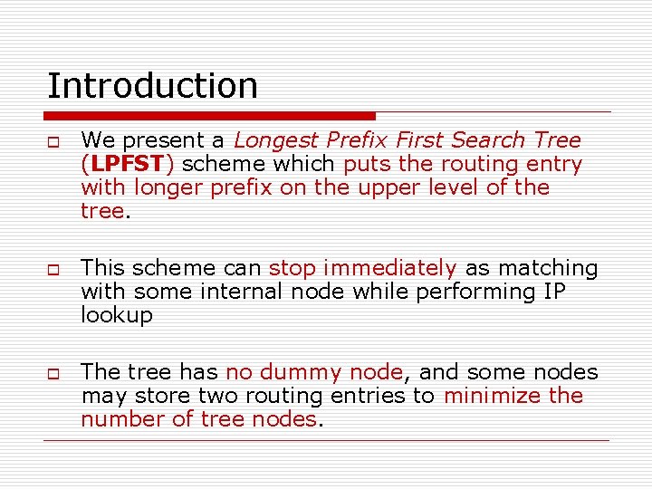 Introduction o o o We present a Longest Prefix First Search Tree (LPFST) scheme