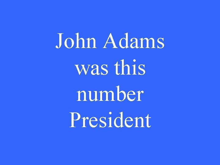 John Adams was this number President 