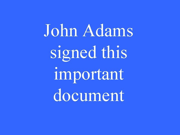 John Adams signed this important document 