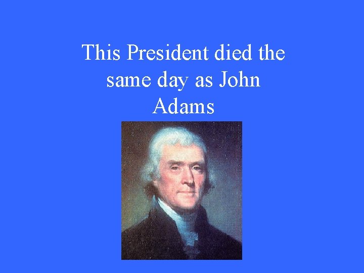 This President died the same day as John Adams 