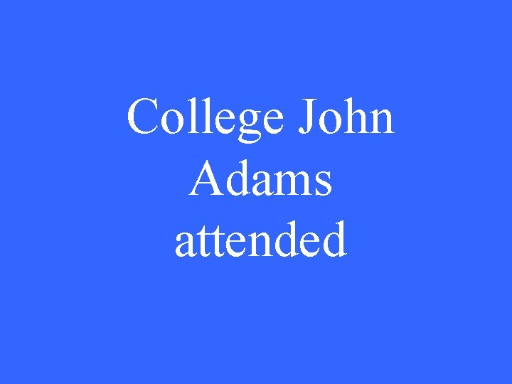 College John Adams attended 