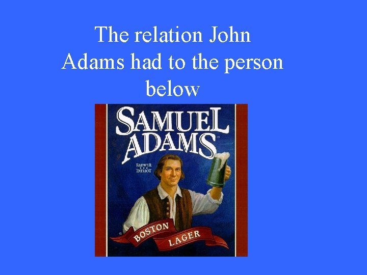 The relation John Adams had to the person below 