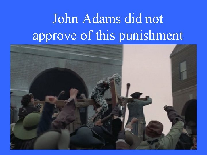 John Adams did not approve of this punishment 