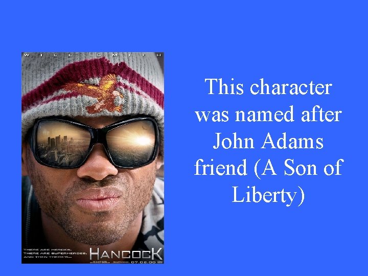 This character was named after John Adams friend (A Son of Liberty) 