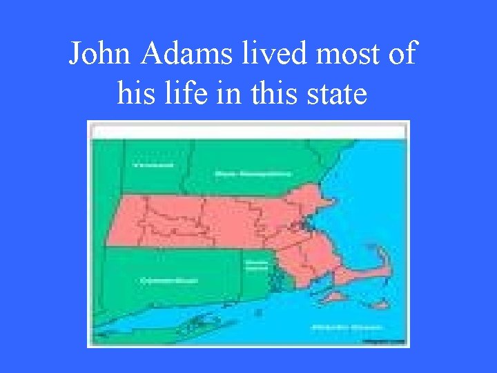 John Adams lived most of his life in this state 