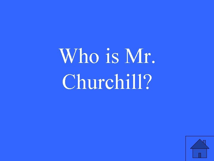 Who is Mr. Churchill? 