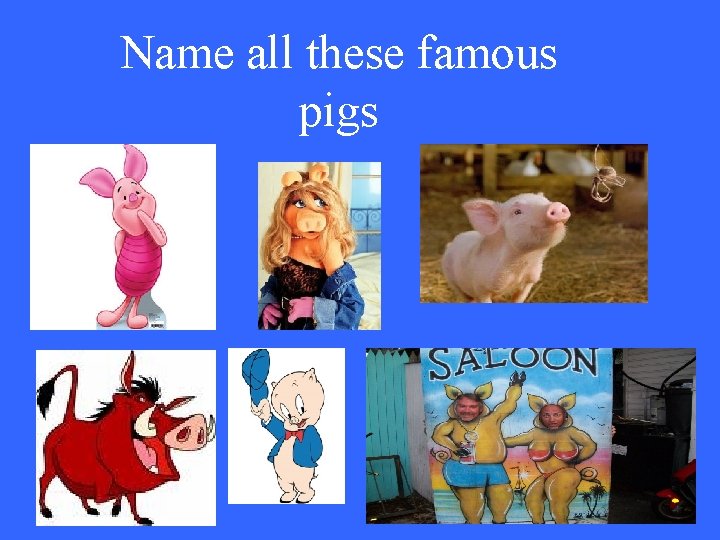 Name all these famous pigs 