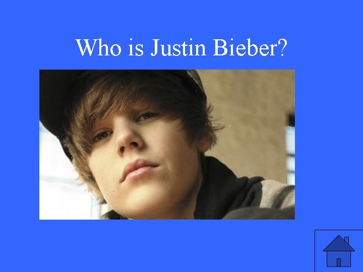 Who is Justin Bieber? 